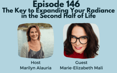 Eps 146 – The Key to Expanding Your Radiance in the Second Half of Life with Marie-Elizabeth Mali