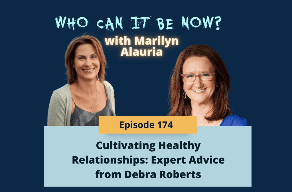 Eps 172 – Cultivating Healthy Relationships: Expert Advice from Debra Roberts