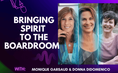 Eps 184 – Bringing Spirit to the Boardroom with Monique Garsaud and Donna DiDomenico
